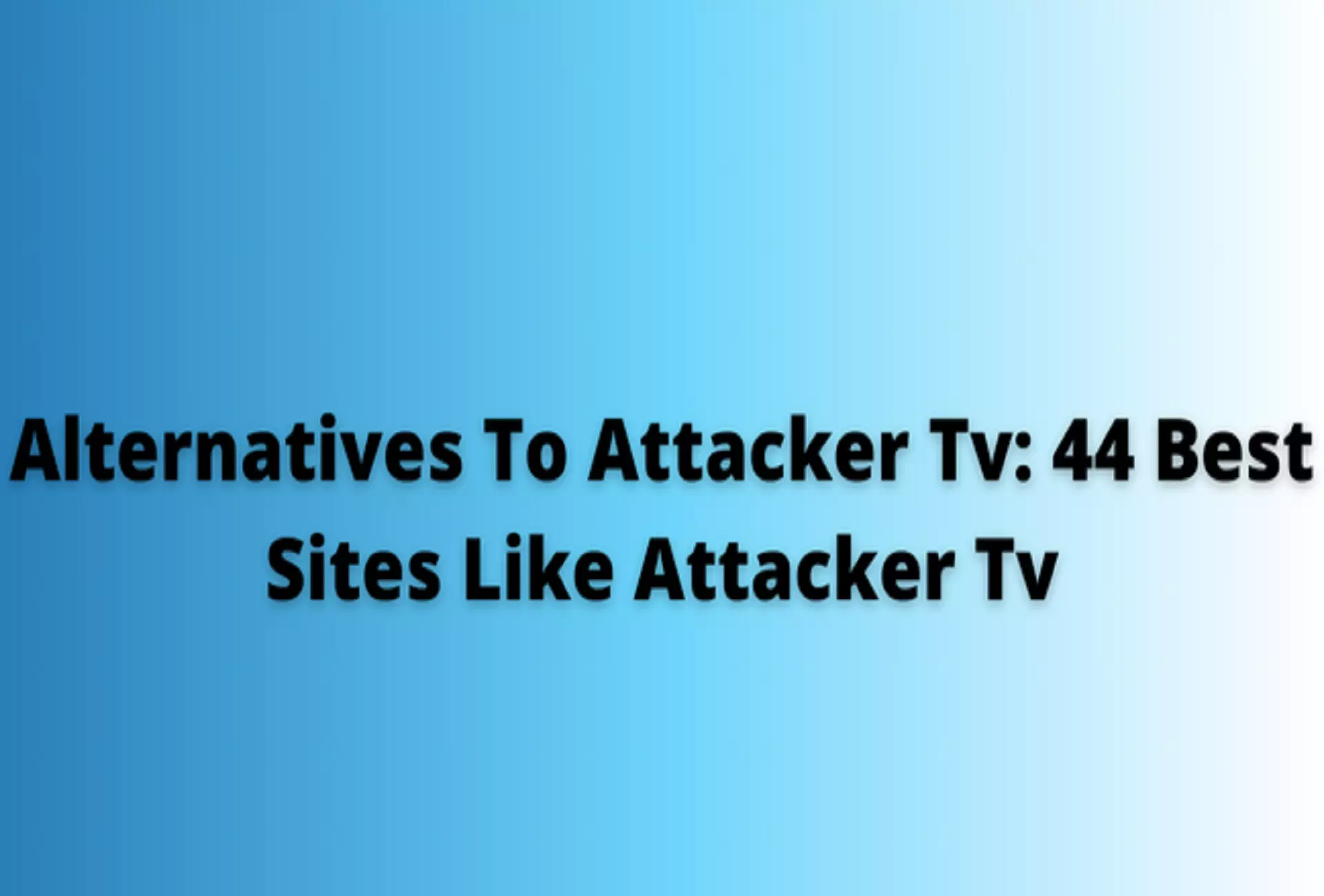 Alternatives To Attacker Tv: 44 Best Sites Like Attacker Tv