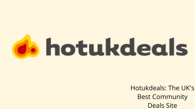 Hotukdeals: The UK’s Best Community Deals Site