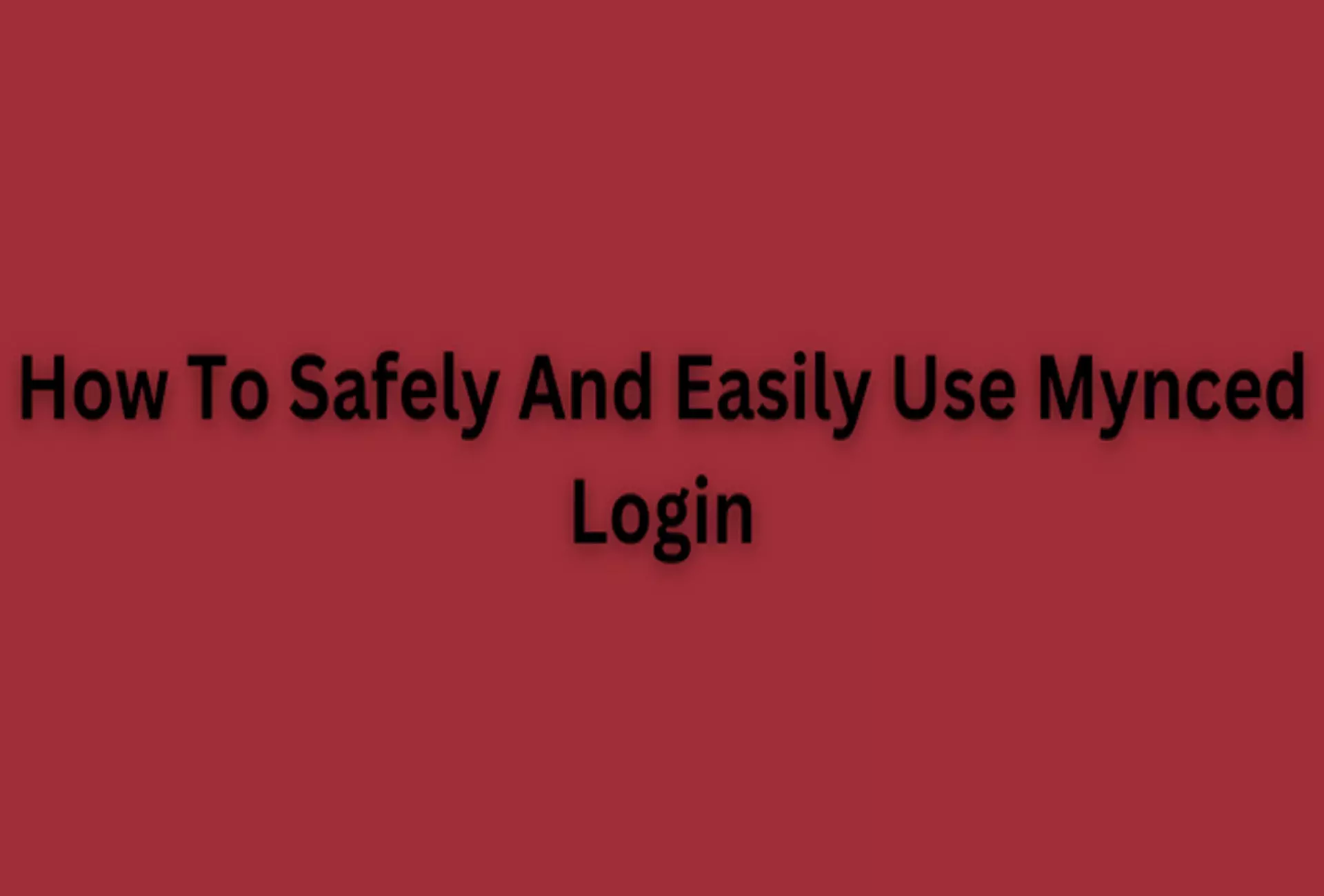 How To Safely And Easily Use Mynced Login