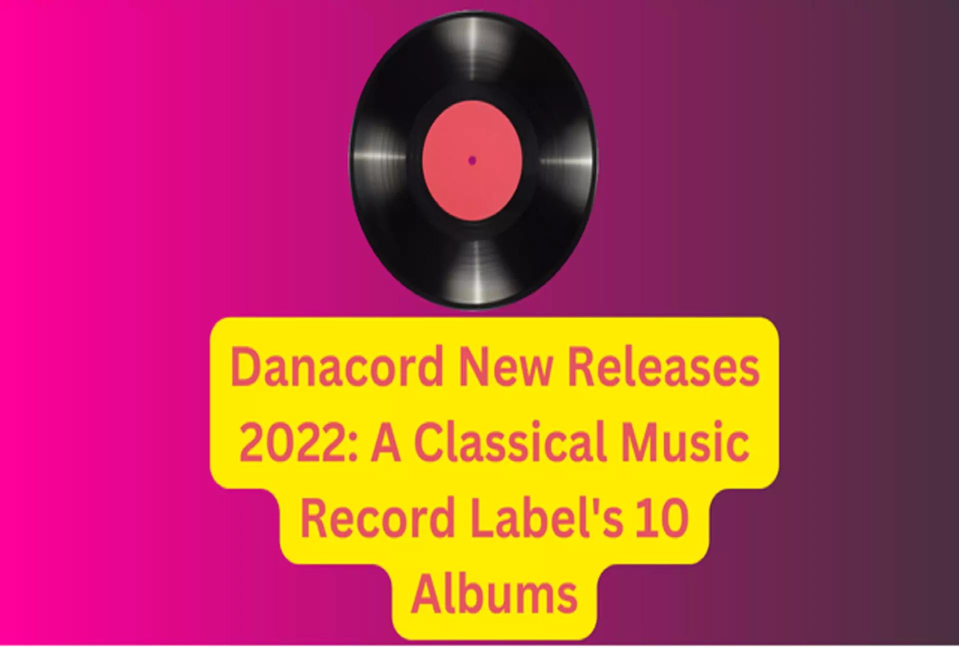 Danacord New Releases 2022: A Classical Music Record Label’s 10 Albums