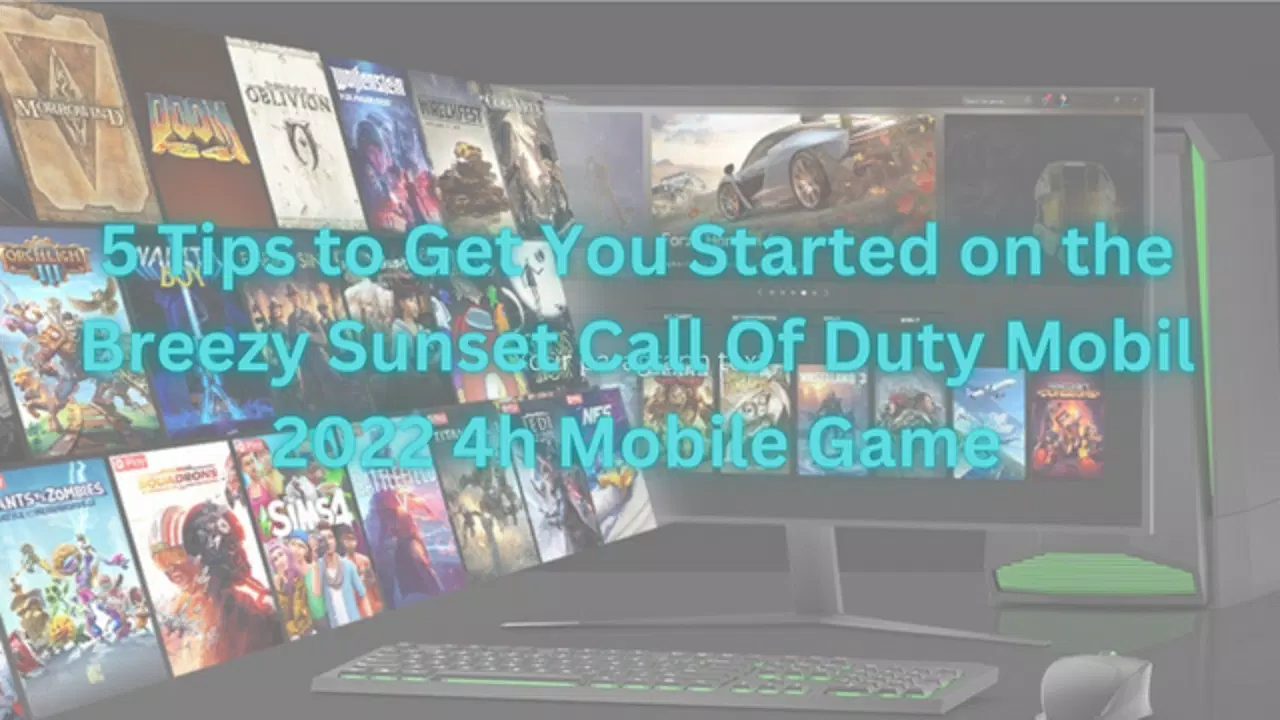 5 Tips to Get You Started on the Breezy Sunset Call Of Duty Mobil 2022 4h Mobile Game
